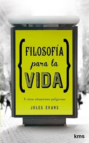Filosofía para la vida: Y otras situaciones peligrosas
