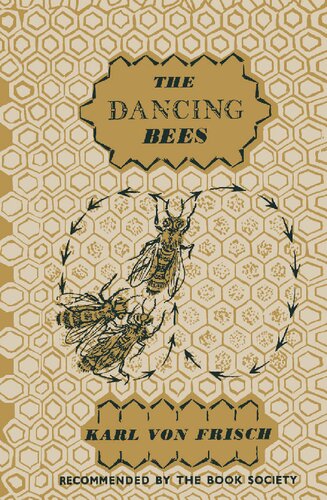 The Dancing Bees: An Account of the Life and Senses of the Honey Bee
