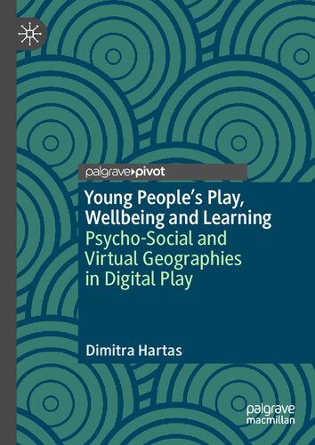 Young People's Play, Wellbeing and Learning: Psycho-Social and Virtual Geographies in Digital Play