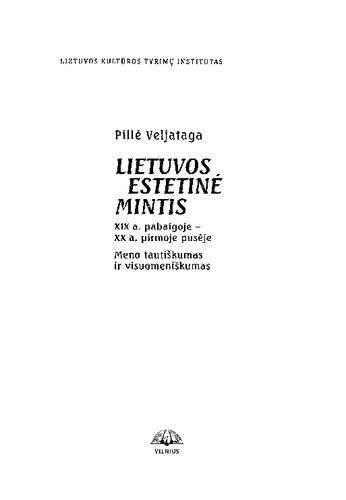 Lietuvos estetinė mintis XIX a. pabaigoje - XX a. pirmojoje pusėje : meno tautiškumas ir visuomeniškumas