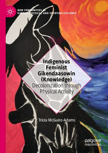 Indigenous Feminist Gikendaasowin (Knowledge): Decolonization through Physical Activity