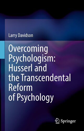 Overcoming Psychologism: Husserl and the Transcendental Reform of Psychology