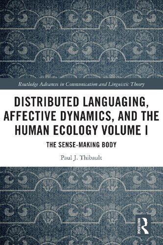 Distributed Languaging, Affective Dynamics, and the Human Ecology Volume I: The Sense-making Body