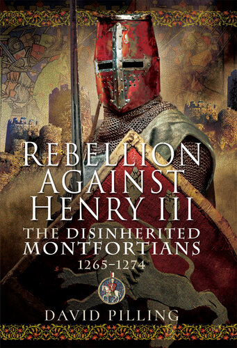 Rebellion Against Henry III: The Disinherited Montfortians, 1265-1274