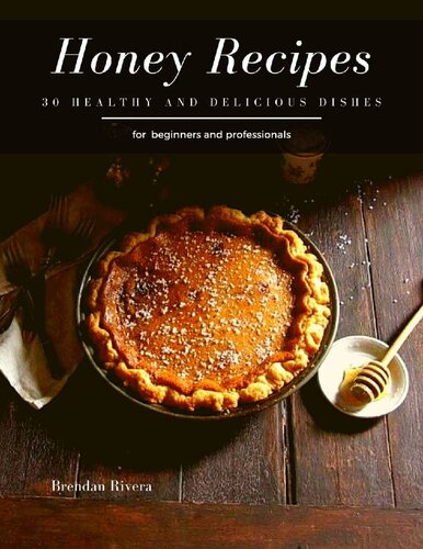 Honey Recipes: 30 healthy and delicious dishes