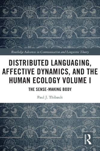 Distributed Languaging, Affective Dynamics, and the Human Ecology Volume I: The Sense-Making Body
