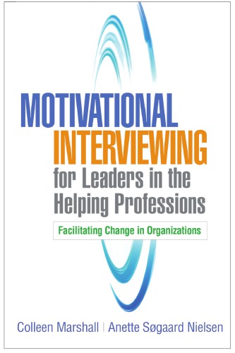 Motivational Interviewing for Leaders in the Helping Professions: Facilitating Change in Organizations