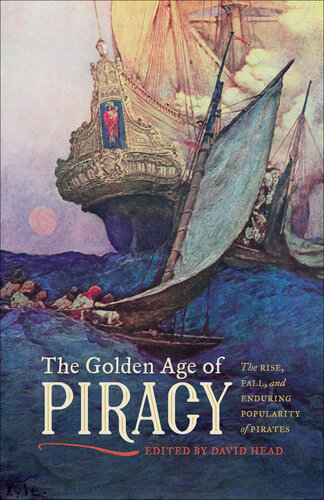 The Golden Age of Piracy: The Rise, Fall, and Enduring Popularity of Pirates