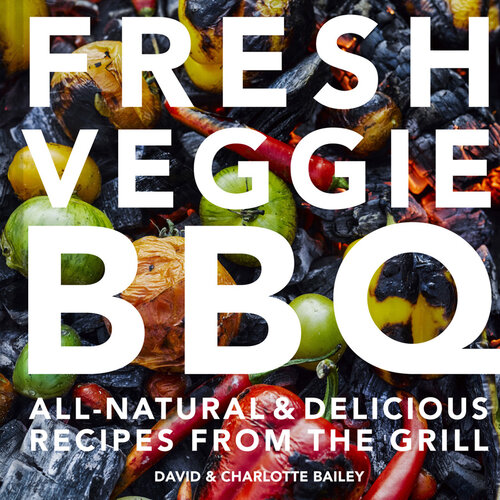 Fresh Veggie BBQ: All-natural & delicious recipes from the grill
