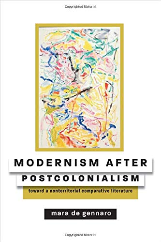 Modernism after Postcolonialism: Toward a Nonterritorial Comparative Literature
