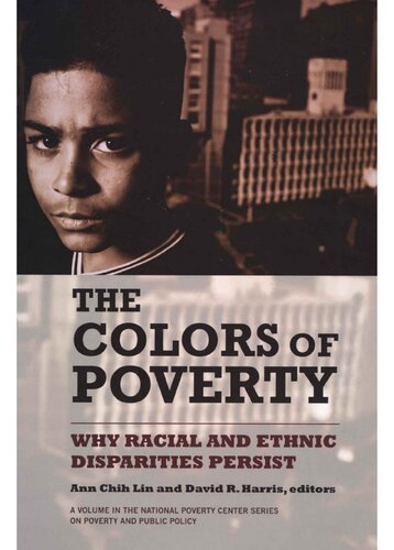 Colors of Poverty, The: Why Racial and Ethnic Disparities Persist: Why Racial and Ethnic Disparities Persist
