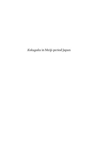 Kokugaku in Meiji-period Japan: The Modern Transformation of 'National Learning' and the Formation of Scholarly Societies