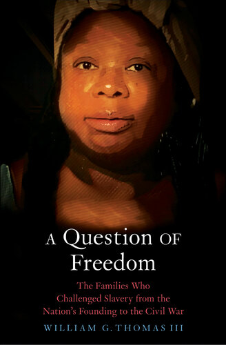 A Question of Freedom : The Families Who Challenged Slavery from the Nation's Founding to the Civil War