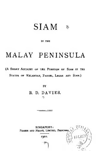 Siam in the Malay Peninsula: A Short Account of the Position of Siam in the States of Kelantan, Patani, Legeh and Siam