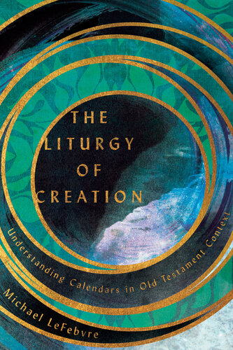 The Liturgy of Creation: Understanding Calendars in Old Testament Context