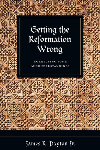 Getting the Reformation Wrong: Correcting Some Misunderstandings