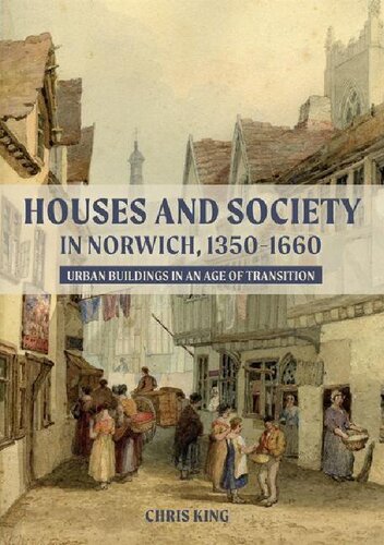 Houses and Society in Norwich, 1350-1660: Urban Buildings in an Age of Transition
