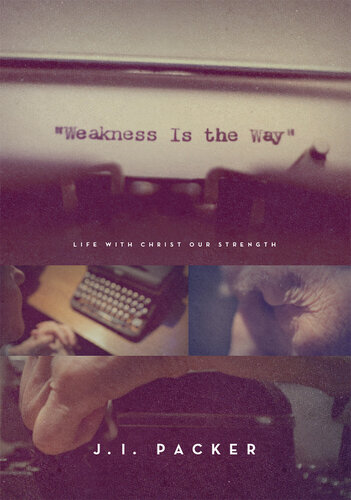 Weakness Is the Way: Life with Christ Our Strength