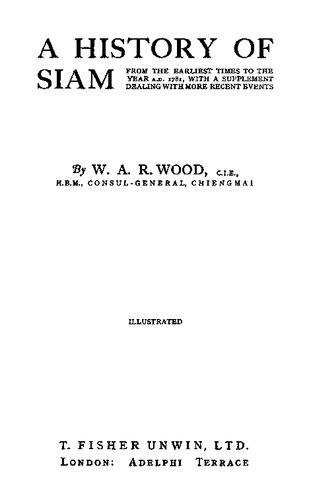 A HISTORY OF SIAM is FROM THE EARLIEST TIMES TO THE A.D. 1781, WITH A SUPPLEMENT DEALING WITH MORE RECENT EVENTS