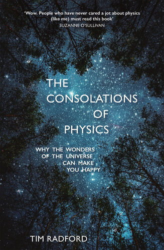 The Consolations of Physics: Why the Wonders of the Universe Can Make You Happy