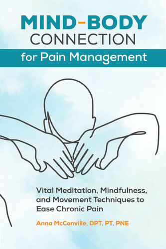 Mind-Body Connection for Pain Management: Vital Meditation, Mindfulness, and Movement Techniques to Ease Chronic Pain