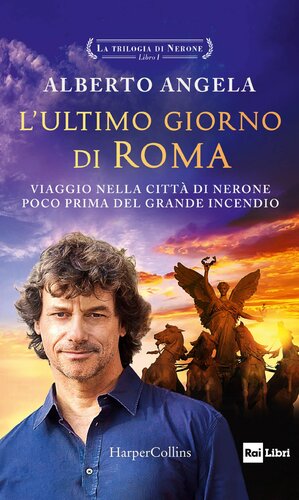 La trilogia di Nerone. L'ultimo giorno di Roma. Viaggio nella città di Nerone poco prima del grande incendio