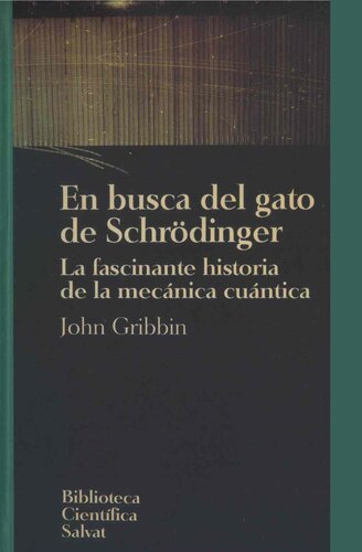 En busca del gato de Schrödinger : la fascinante historia de la mecánica cuántica