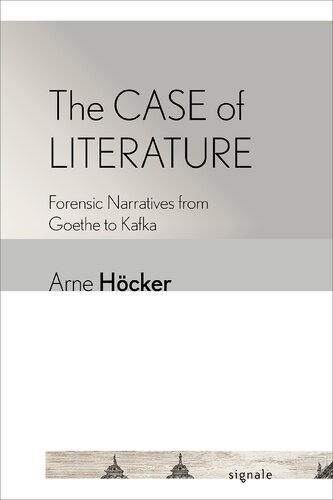 The Case of Literature: Forensic Narratives from Goethe to Kafka