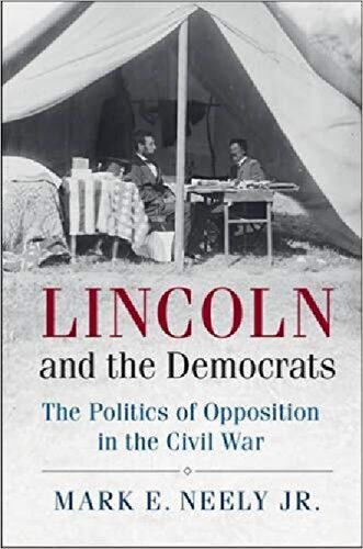 Lincoln and the Democrats The Politics of Opposition in the Civil War