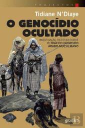 O Genocídio Ocultado - Investigação histórica sobre o tráfico negreiro Árabo-Muçulmano