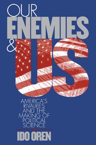 Our Enemies and US: America's Rivalries and the Making of Political Science