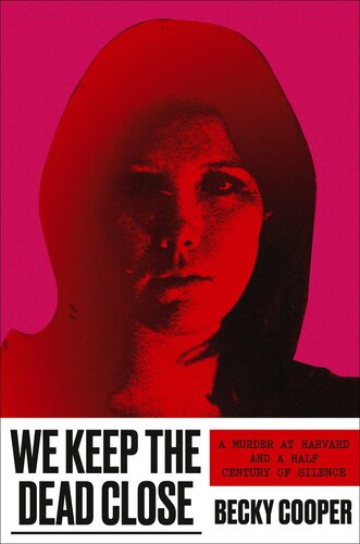 We Keep the Dead Close: A Murder at Harvard and a Half Century of Silence