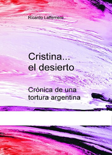 Cristina En El Desierto Cronica De Una Tortura Argentina