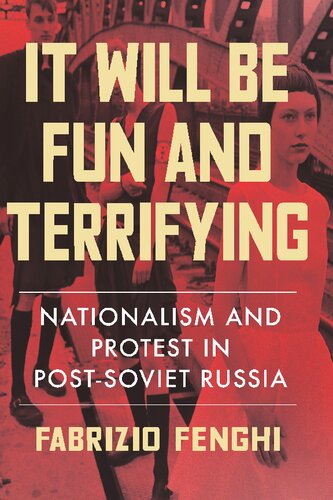 It Will Be Fun and Terrifying: Nationalism and Protest in Post-Soviet Russia
