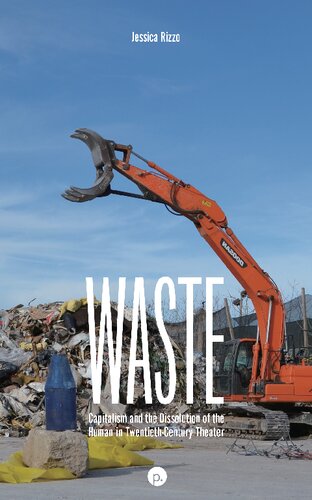 Waste: Capitalism and the Dissolution of the Human in Twentieth-Century Theater