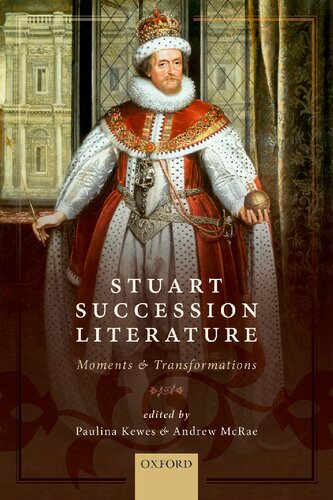 Stuart Succession Literature: Moments and Transformations