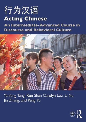 Acting Chinese 行为汉语: An Intermediate-Advanced Course in Discourse and Behavioral Culture
