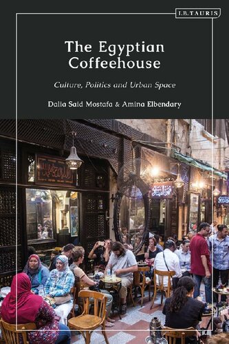 The Egyptian Coffeehouse: Culture, Politics and Urban Space