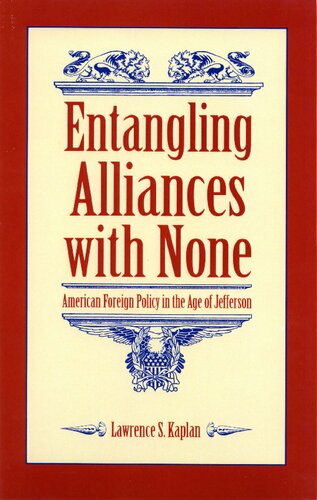 Entangling Alliances with None: American Foreign Policy in the Age of Jefferson
