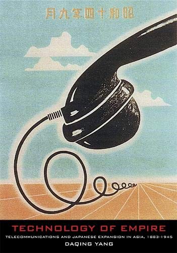 Technology of Empire: Telecommunications and Japanese Expansion in Asia, 1883-1945