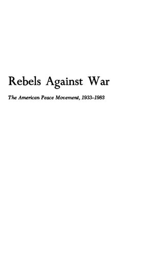 Rebels Against War: The American Peace Movement, 1933-1983