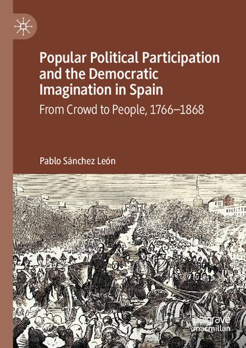 Popular Political Participation and the Democratic Imagination in Spain: From Crowd to People, 1766-1868
