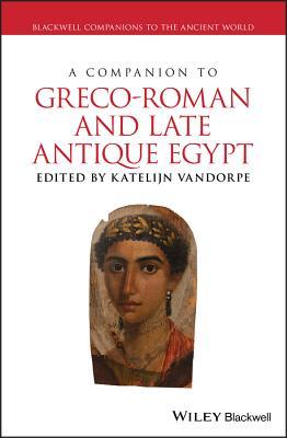A Companion to Greco-Roman and Late Antique Egypt