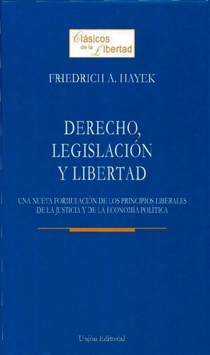 Derecho, legislación y libertad : una nueva formulación de los principios liberales de la justicia y de la economía política