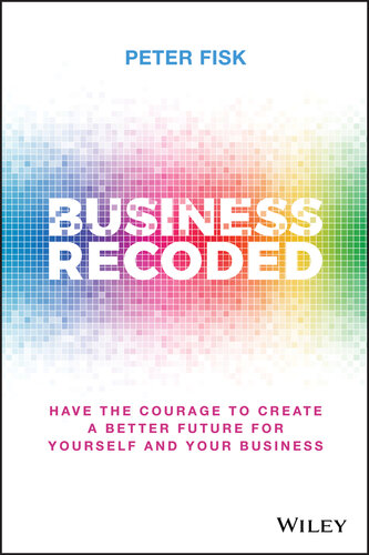 Business Recoded: Have the Courage to Create a Better Future for Yourself and your Business