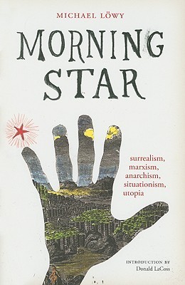 Morning star: surrealism, marxism, anarchism, situationism, utopia