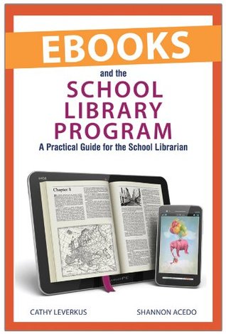 Ebooks and the School Library Program: A Practical Guide for the School Librarian