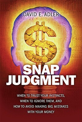 ''Snap judgment: when to trust your instincts, when to ignore them, and how to avoid making big mistakes with your money''