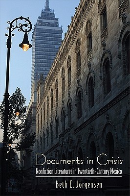 Documents in Crisis: Nonfiction Literatures in Twentieth-Century Mexico