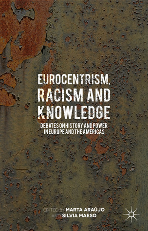 Eurocentrism, racism and knowledge: debates on history and power in Europe and the Americas and the Americas